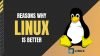 Reasons Why Linux Is Better Than Windows