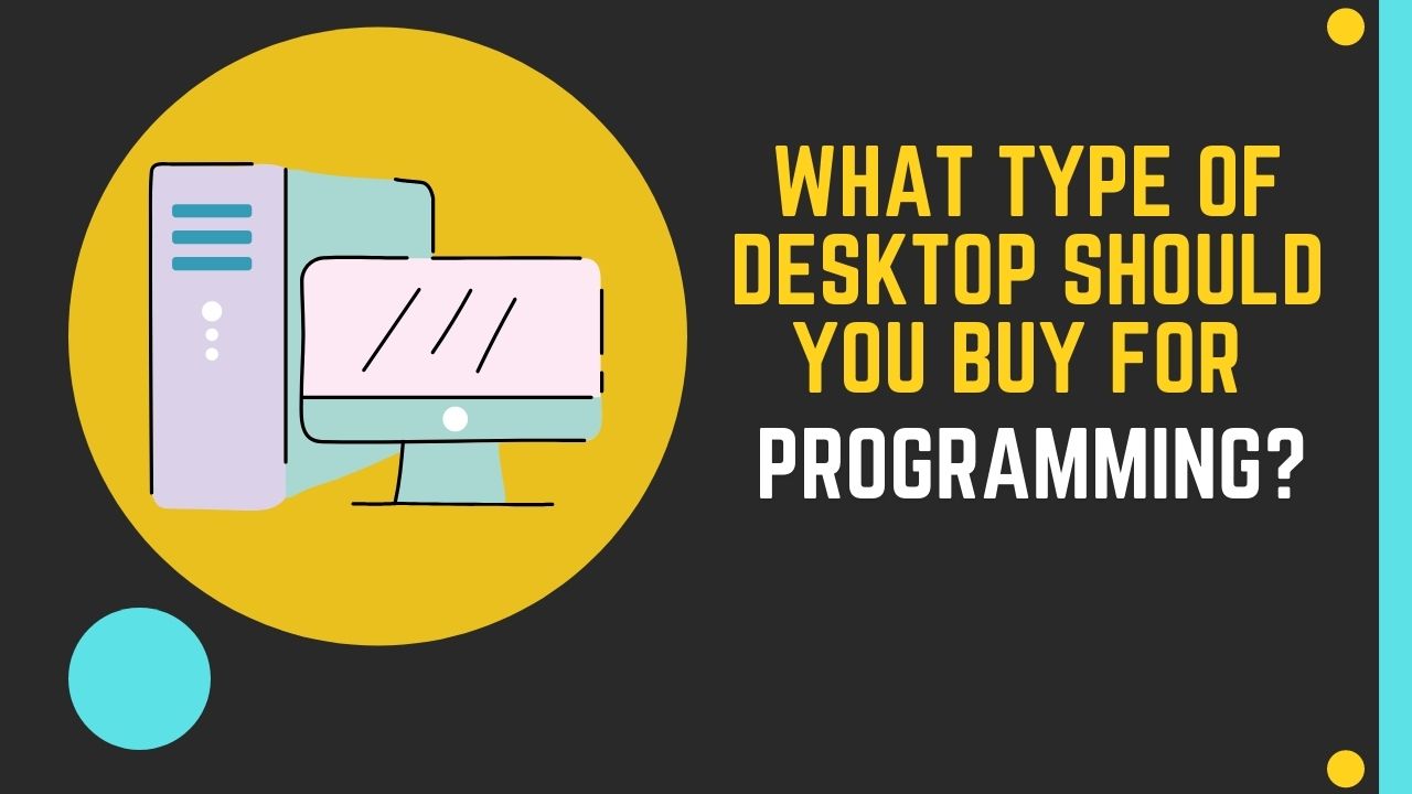 what-type-of-desktop-should-i-buy-for-programming-gpcd