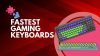 Fastest Gaming keyboard