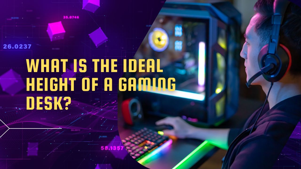 What is the Ideal Height of a Gaming Desk? GPCD