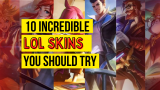 10 Incredible League Of Legends Skins You Should Try