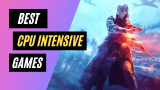 20 Best CPU Intensive Games to Push Your PC To The LIMIT