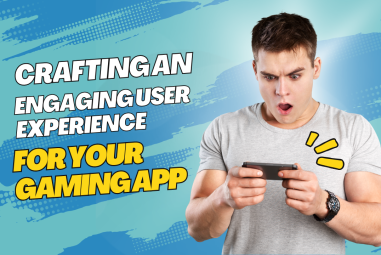 Crafting an Engaging User Experience for Your Gaming App