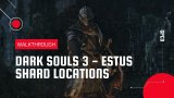 Dark Souls 3 – Estus Shard Locations