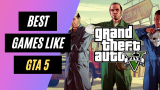 24 Best Games Like GTA