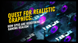 The Quest for Realistic Graphics: How GPUs Are Redefining Gaming Realism