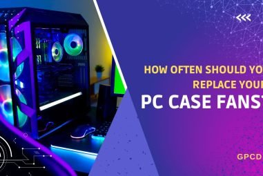 How Often Should You Replace Your Case Fans?