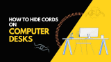 How To Hide Cords On Computer Desks – 16 Ways To Manage Cables