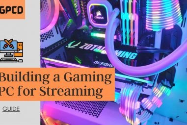 How to Build a Gaming PC for Streaming