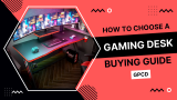 How to Choose a Gaming Desk – Buying Guide