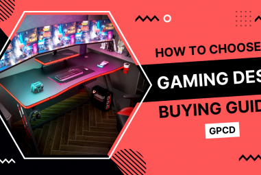How to Choose a Gaming Desk – Buying Guide