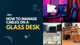 How to Manage Cables on a Glass Desk – Tips