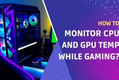 How to Monitor CPU and GPU Temp While Gaming?