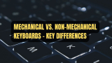 Mechanical vs. Non-Mechanical Keyboards – Key Differences