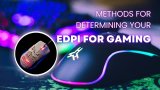 Methods For Determining Your eDPI For Gaming