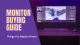 Monitor Buying Guide – Things You Need to Know!