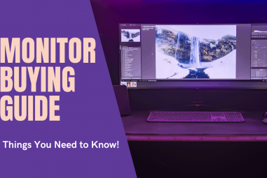 Monitor Buying Guide – Things You Need to Know!