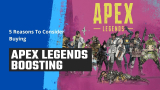 5 Reasons To Consider Buying The Apex Legends Boosting