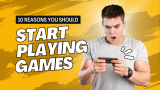 14 Reasons Why You Should Start Playing Video Games