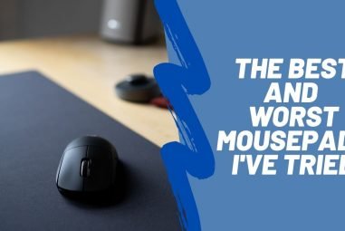 The Best and Worst Mouse pads I’ve Tried