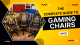 The Complete Guide to Gaming Chairs