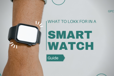 What to Look for In a Smartwatch?